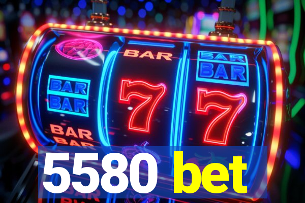 5580 bet